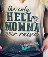 Only Hell My Momma Ever Raised {Bleached} Tee